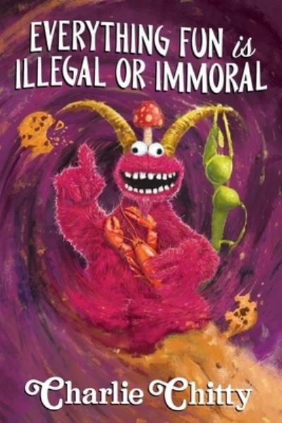 Cover for Charlie Chitty · Everything Fun is Illegal or Immoral (Paperback Book) (2020)