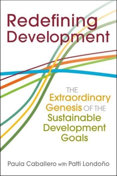 Cover for Paula Caballero · Redefining Development: The Extraordinary Genesis of the Sustainable Development Goals (Paperback Bog) (2022)