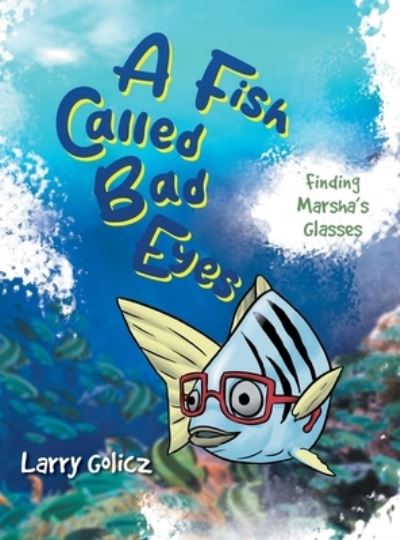 Fish Called Bad Eyes - Larry Golicz - Kirjat - 2020 LITERARY GROUP LLC - 9781961250260 - tiistai 6. kesäkuuta 2023