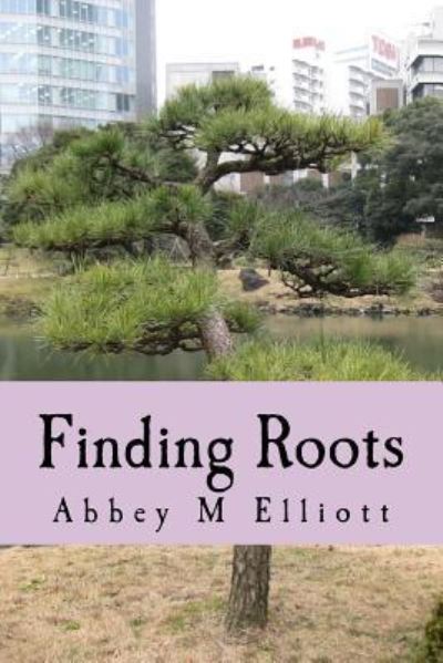 Cover for Abbey M Elliott · Finding Roots (Paperback Book) (2017)