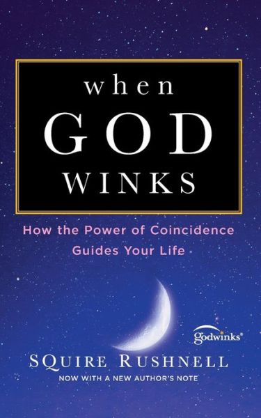 When God Winks: How the Power of Coincidence Guides Your Life - The Godwink Series - SQuire Rushnell - Livros - Howard Books - 9781982107260 - 25 de setembro de 2018