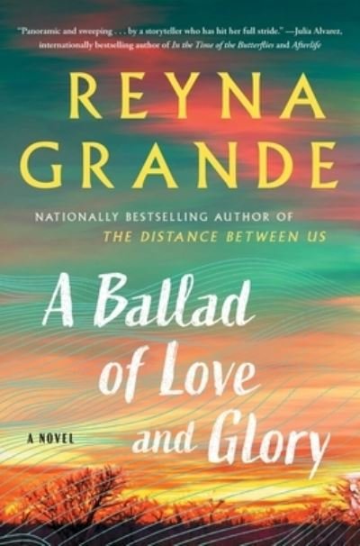 Cover for Reyna Grande · A Ballad of Love and Glory: A Novel (Hardcover bog) (2022)