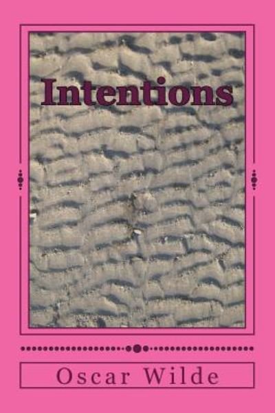 Intentions - Oscar Wilde - Bøger - CreateSpace Independent Publishing Platf - 9781983535260 - 11. januar 2018