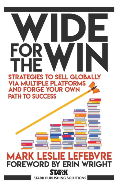 Wide for the Win - Mark Leslie Lefebvre - Books - Stark Publishing Solutions - 9781989351260 - March 23, 2021