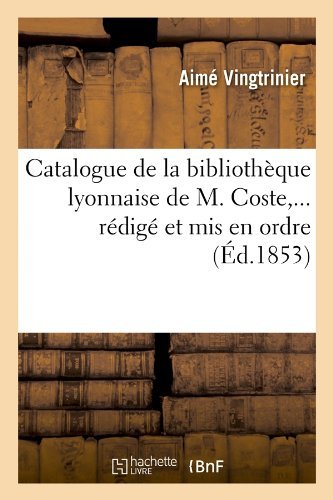Cover for Aime Vingtrinier · Catalogue De La Bibliotheque Lyonnaise De M. Coste, ... Redige et Mis en Ordre (Paperback Book) [French edition] (2012)