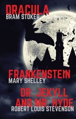 Cover for Mary Shelley · Frankenstein, Dracula, Dr. Jekyll and Mr. Hyde: Three Classics of Horror in one book only - Gothic Classics (Paperback Bog) (2020)