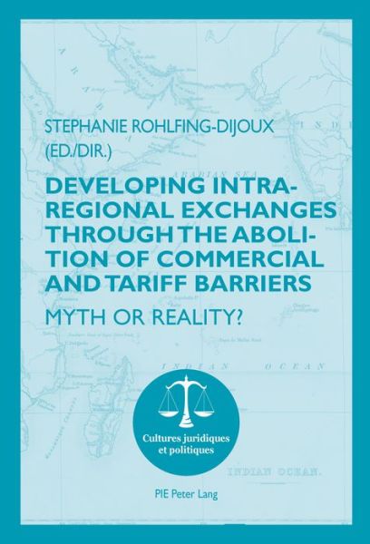 Cover for Developing Intra-regional Exchanges through the Abolition of Commercial and Tariff Barriers / L'abolition des barrieres commerciales et tarifaires dans la region de l'Ocean indien: Myth or Reality? / Mythe ou realite ? - Cultures Juridiques et Politiques (Taschenbuch) [New edition] (2016)