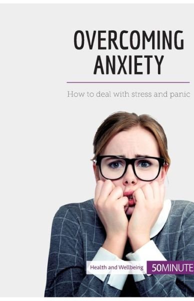 Overcoming Anxiety - 50minutes - Boeken - 50minutes.com - 9782808000260 - 11 augustus 2017