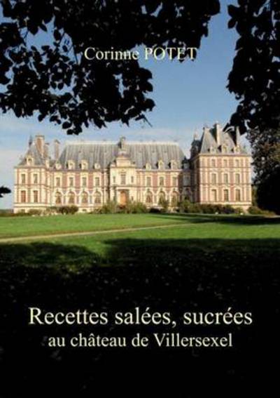 Cover for Corinne Potet · Recettes salees, sucrees au chateau de Villersexel (Paperback Book) [French edition] (2012)