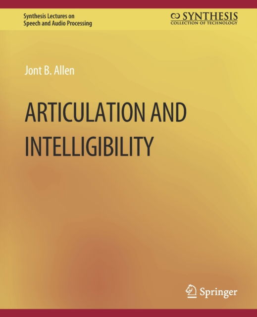 Cover for Jont B. Allen · Articulation and Intelligibility - Synthesis Lectures on Speech and Audio Processing (Paperback Book) (2007)