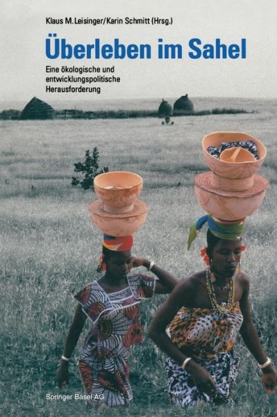 Cover for Leisinger · UEberleben Im Sahel: Eine OEkologische Und Entwicklungspolitische Herausforderung (Paperback Bog) [Softcover Reprint of the Original 1st 1992 edition] (2014)