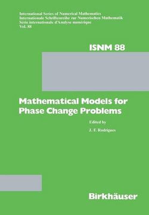 Cover for J.F. Rodriques · Mathematical Models for Phase Change Problems: Proceedings of the European WorkShop held at Obidos, Portugal, October 1-3, 1988 - International Series of Numerical Mathematics (Paperback Book) [Softcover reprint of the original 1st ed. 1989 edition] (2011)