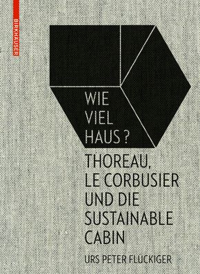 Cover for Urs Peter Fluckiger · Wie viel Haus?: Thoreau, Le Corbusier und die Sustainable Cabin (Hardcover Book) (2016)