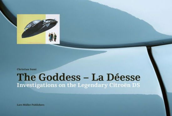 Cover for Christian Sumi · The Goddess - La Deesse: Investigations on the Legendary Citroen DS (Hardcover Book) (2021)