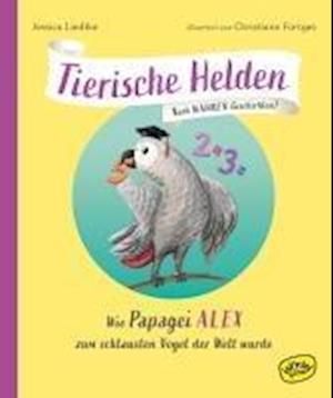 Cover for Jessica Liedtke · Tierische Helden (band 2) - Wie Papagei Alex Zum Schlausten Vogel Der Welt Wurde (Book)