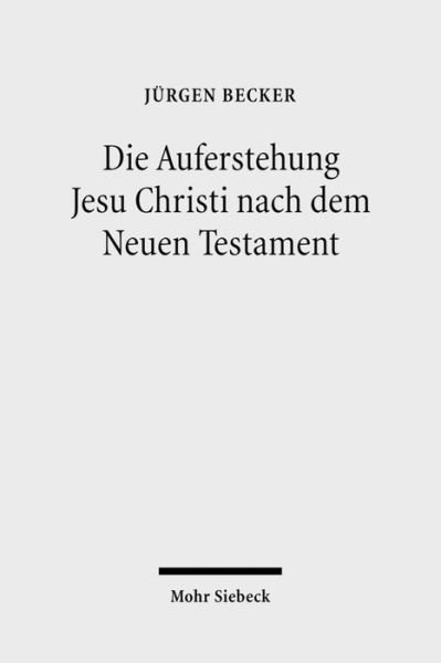 Cover for Jurgen Becker · Die Auferstehung Jesu Christi nach dem Neuen Testament: Ostererfahrung und Osterverstandnis im Urchristentum (Taschenbuch) [German, 1. Auflage. edition] (2007)