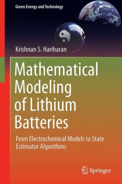Krishnan S. Hariharan · Mathematical Modeling of Lithium Batteries: From Electrochemical Models to State Estimator Algorithms - Green Energy and Technology (Hardcover Book) [1st ed. 2018 edition] (2018)
