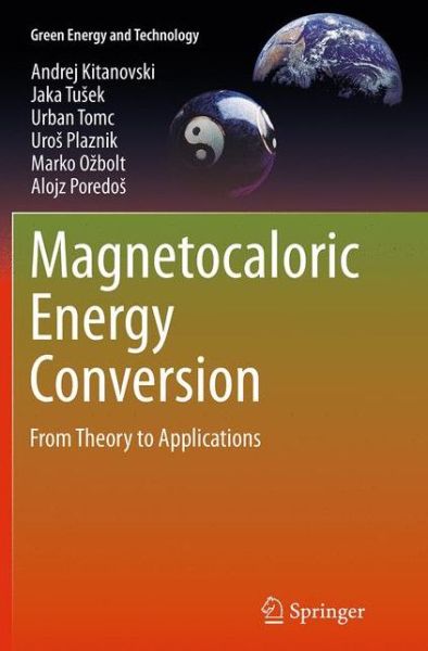 Cover for Andrej Kitanovski · Magnetocaloric Energy Conversion: From Theory to Applications - Green Energy and Technology (Paperback Book) [Softcover reprint of the original 1st ed. 2015 edition] (2016)