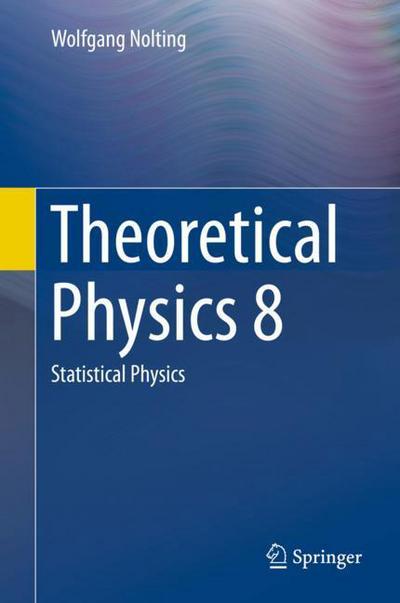 Theoretical Physics 8: Statistical Physics - Wolfgang Nolting - Books - Springer International Publishing AG - 9783319738260 - March 12, 2018