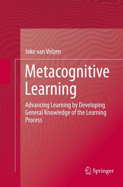 Cover for Joke Van Velzen · Metacognitive Learning: Advancing Learning by Developing General Knowledge of the Learning Process (Paperback Bog) [Softcover reprint of the original 1st ed. 2016 edition] (2018)