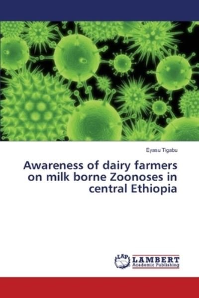 Cover for Tigabu · Awareness of dairy farmers on mi (Book) (2017)