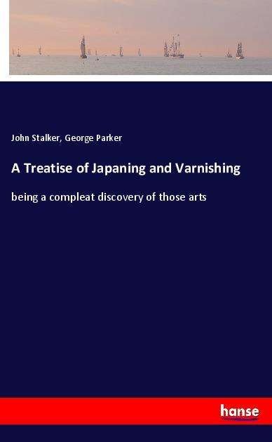 Cover for Stalker · A Treatise of Japaning and Varn (Bok) (2022)