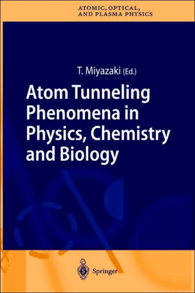 Cover for Tetsuo Miyazaki · Atom Tunneling Phenomena in Physics, Chemistry and Biology - Springer Series on Atomic, Optical, and Plasma Physics (Hardcover Book) [2004 edition] (2004)