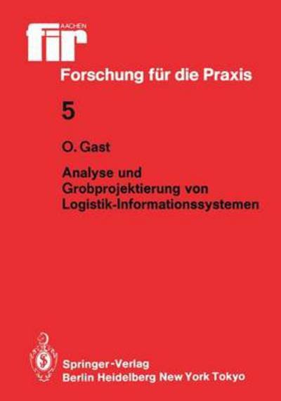 Analyse und Grobprojektierung von Logistik-Informationssystemen - Fir+Law Forschung fur die Praxis - Ottmar Gast - Bøger - Springer-Verlag Berlin and Heidelberg Gm - 9783540156260 - 1. august 1985