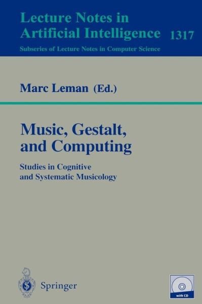 Music, Gestalt, and Computing: Studies in Cognitive and Systematic Musicology - Lecture Notes in Artificial Intelligence - Marc Leman - Bøger - Springer-Verlag Berlin and Heidelberg Gm - 9783540635260 - 10. september 1997