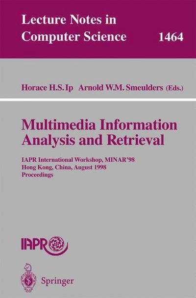 Cover for Horace H Ip · Multimedia Information Analysis and Retrieval: IAPR International Workshop, MINAR '98, Hong Kong, China, August 13-14, 1998. Proceedings - Lecture Notes in Computer Science (Paperback Book) [1998 edition] (1998)