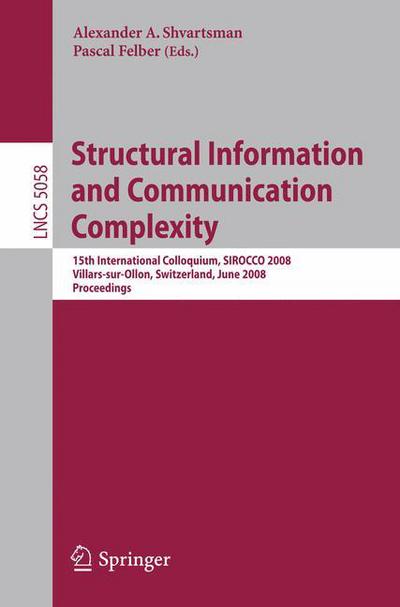 Cover for Pascal Felber · Structural Information and Communication Complexity: 15th International Colloquium, Sirocco 2008, Villars-sur-ollon, Switzerland, June 17-20, 2008, Proceedings - Lecture Notes in Computer Science (Pocketbok) (2008)