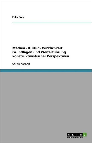 Cover for Frey · Medien - Kultur - Wirklichkeit: Gr (Book) [German edition] (2007)