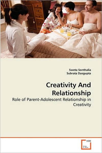 Cover for Subrata Dasgupta · Creativity and Relationship: Role of Parent-adolescent Relationship in Creativity (Paperback Book) (2010)