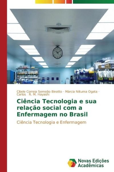 Cover for R M Hayashi Carlos · Ciencia Tecnologia E Sua Relacao Social Com a Enfermagem No Brasil (Pocketbok) (2014)