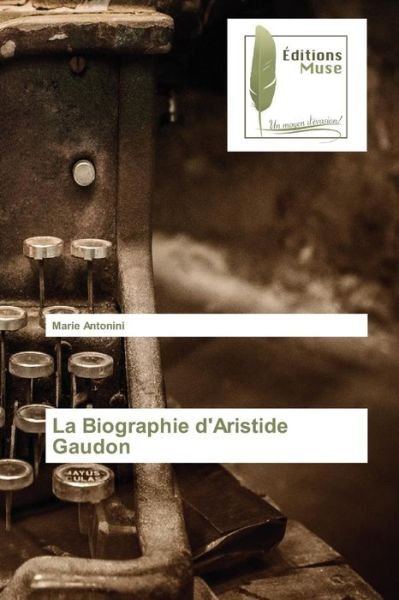 Cover for Antonini Marie · La Biographie D'aristide Gaudon (Paperback Book) (2018)