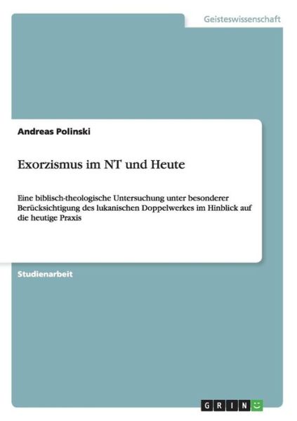 Exorzismus im NT und Heute - Polinski - Książki - GRIN Verlag - 9783640117260 - 1 listopada 2013