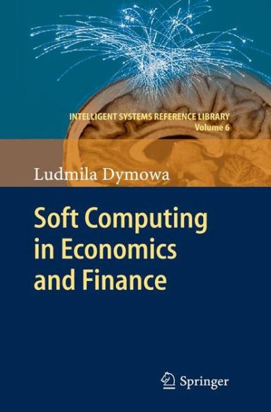 Cover for Ludmila Dymowa · Soft Computing in Economics and Finance - Intelligent Systems Reference Library (Paperback Bog) [2011 edition] (2014)