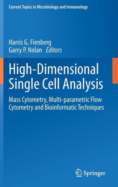 Cover for Harris G Fienberg · High-Dimensional Single Cell Analysis: Mass Cytometry, Multi-parametric Flow Cytometry and Bioinformatic Techniques - Current Topics in Microbiology and Immunology (Hardcover Book) [2014 edition] (2014)