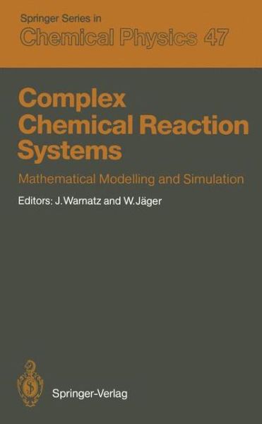 Cover for J Rgen Warnatz · Complex Chemical Reaction Systems: Mathematical Modelling and Simulation Proceedings of the Second Workshop, Heidelberg, Fed. Rep. of Germany, August 11-15, 1986 - Springer Series in Chemical Physics (Paperback Book) [Softcover reprint of the original 1st ed. 1987 edition] (2012)