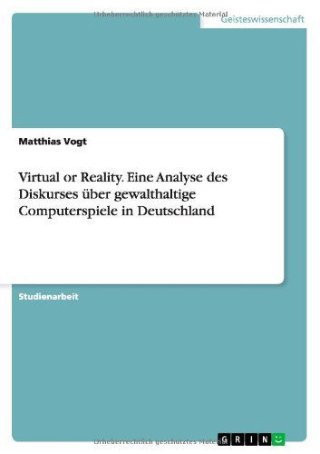 Cover for Matthias Vogt · Virtual or Reality. Eine Analyse des Diskurses uber gewalthaltige Computerspiele in Deutschland (Paperback Book) [German edition] (2014)