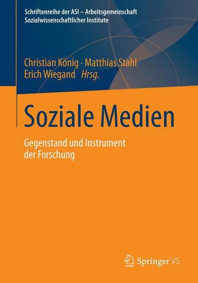 Soziale Medien: Gegenstand Und Instrument Der Forschung - Schriftenreihe Der Asi - Arbeitsgemeinschaft Sozialwissensch - K  Nig  Christian - Books - Springer vs - 9783658053260 - April 17, 2014