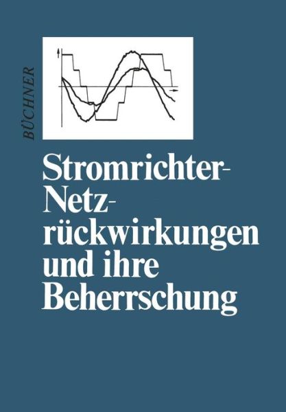 Cover for Peter Buchner · Stromrichter-Netzruckwirkungen Und Ihre Beherrschung (Paperback Book) [2nd 2. Aufl. 1986. Softcover Reprint of the Origin edition] (2012)