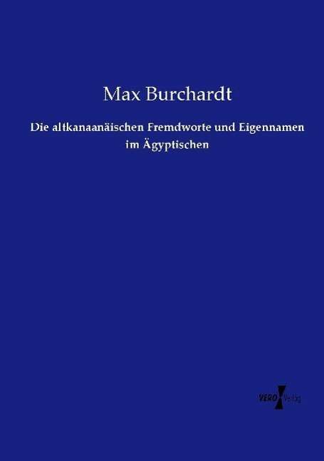 Cover for Max Burchardt · Die altkanaanaischen Fremdworte und Eigennamen im AEgyptischen (Paperback Book) (2021)