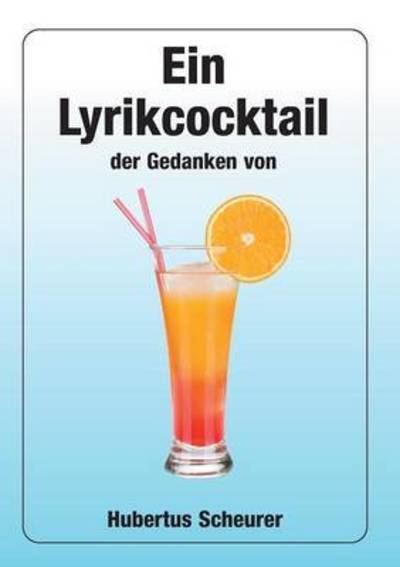 Cover for Hubertus Scheurer · Ein Lyrikcocktail der Gedanken (Paperback Book) (2015)