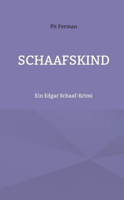 Schaafskind: Ein Edgar Schaaf-Krimi - Pit Ferman - Książki - Twentysix - 9783740785260 - 27 września 2021