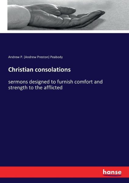 Cover for Andrew P Peabody · Christian consolations: sermons designed to furnish comfort and strength to the afflicted (Paperback Book) (2017)