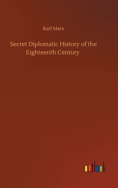 Cover for Karl Marx · Secret Diplomatic History of the Eighteenth Century (Hardcover bog) (2020)