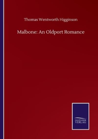 Malbone: An Oldport Romance - Thomas Wentworth Higginson - Książki - Salzwasser-Verlag Gmbh - 9783752508260 - 23 września 2020