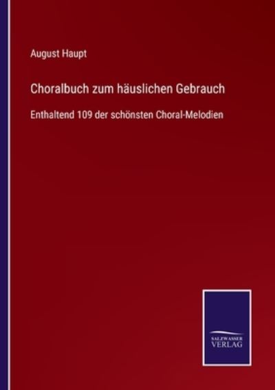 Choralbuch zum hauslichen Gebrauch - August Haupt - Books - Salzwasser-Verlag Gmbh - 9783752540260 - October 25, 2021