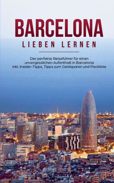 Cover for Hannah Busquets · Barcelona lieben lernen: Der perfekte Reisefuhrer fur einen unvergesslichen Aufenthalt in Barcelona inkl. Insider-Tipps, Tipps zum Geldsparen und Packliste (Paperback Book) (2020)